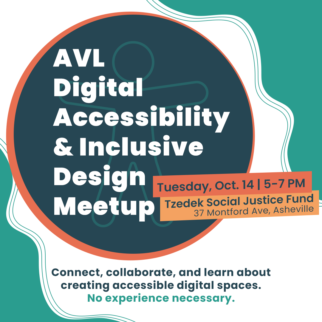 AVL Digital Accessibility and Inclusive Design Meetup. Thursday, Oct 14. 5-7pm. Tzedek Social Justice Center.