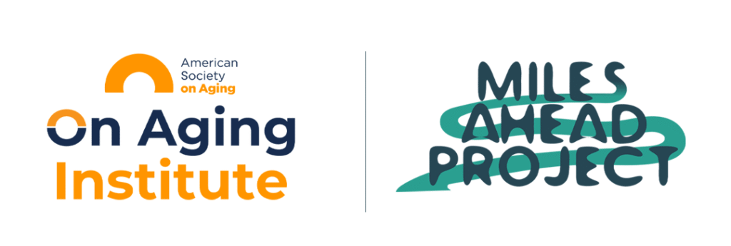 American Society on Aging On Aging Institute and Miles Ahead Project.